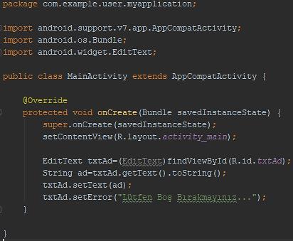 Edit Text EditText in Import u txtad id li öğenin R yardımıyla Java kodlarımıza aktarılması 8 Öğe içerisine yazılannın alınması. Eğer sayısal bir değer alınmak istenirse tip dönüşümü yapılmalıdır.