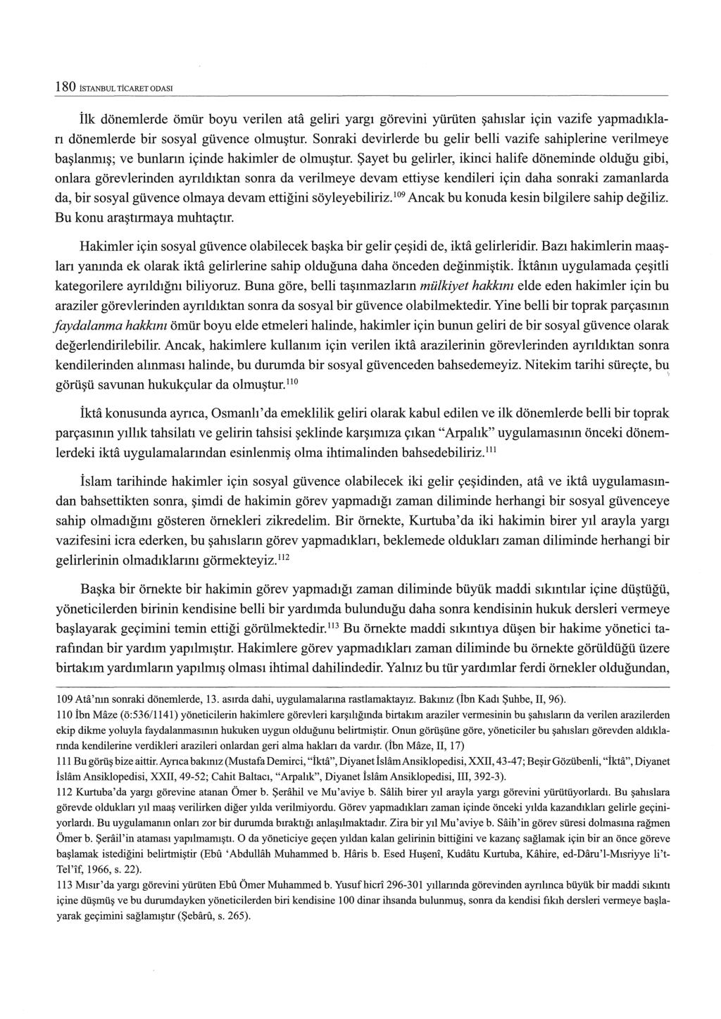 180 İSTANBUL TİCARETODASI İlk dönemlerde ömür boyu verilen ata geliri yargı görevini yürüten şahıslar için vazife yapmadıkları dönemlerde bir sosyal güvence olmuştur.