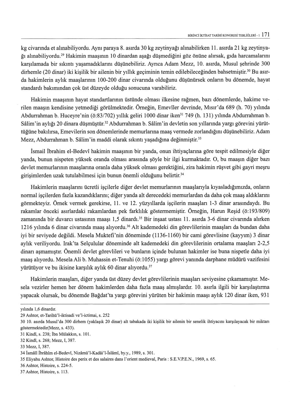 BİRİNCİ İKTİSAT TARİHİ KONGRESİ TEBLİÖLERİ - 1 1 71 kg civarında et alınabiliyordu. Aynı paraya 8. asırda 30 kg zeytinyağı alınabilirken ll. asırda 21 kg zeytinyağı alınabiliyordu.