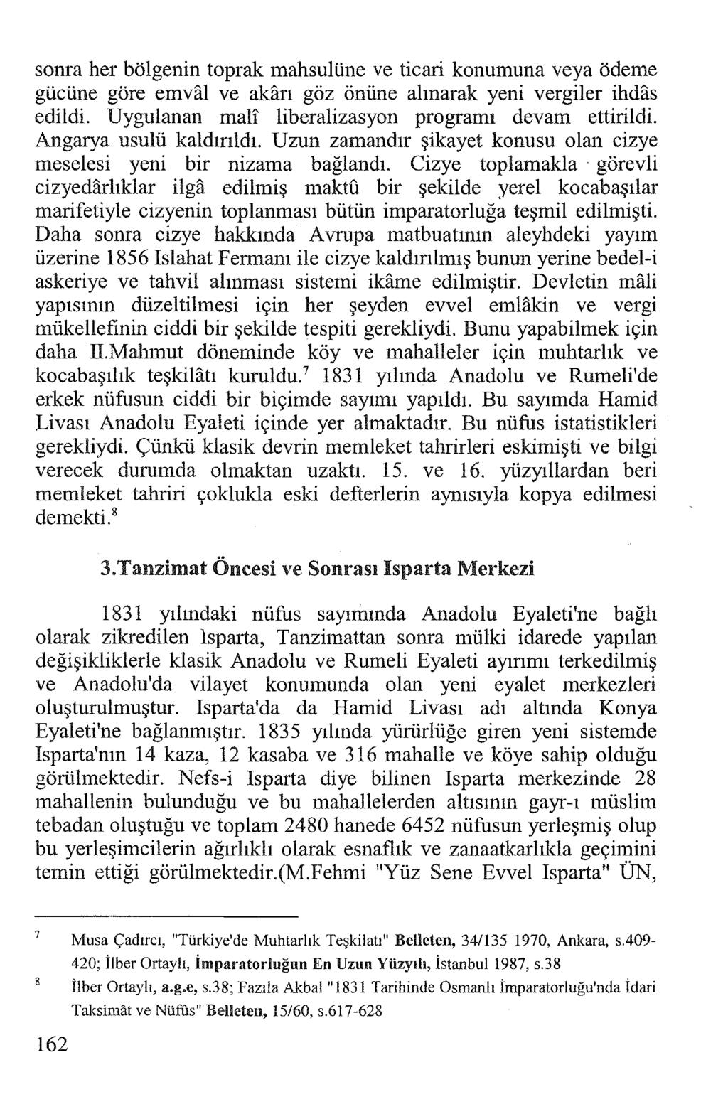 sonra her bölgenin toprak mahsulüne ve ticari konumuna veya ödeme gücüne göre emval ve akan göz önüne alınarak yeni vergiler ihdas edildi. Uygulanan mali' liberalizasyon programı devam ettirildi.