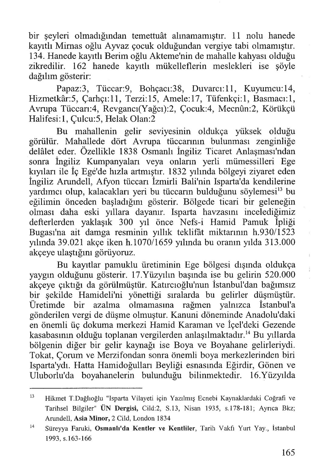 bir şeyleri olmadığından temettuat alınamamıştır. ı 1 nolu hanede kayıtlı Mirnas oğlu Ayvaz çocuk olduğundan vergiye tabi olmamıştır. 134.