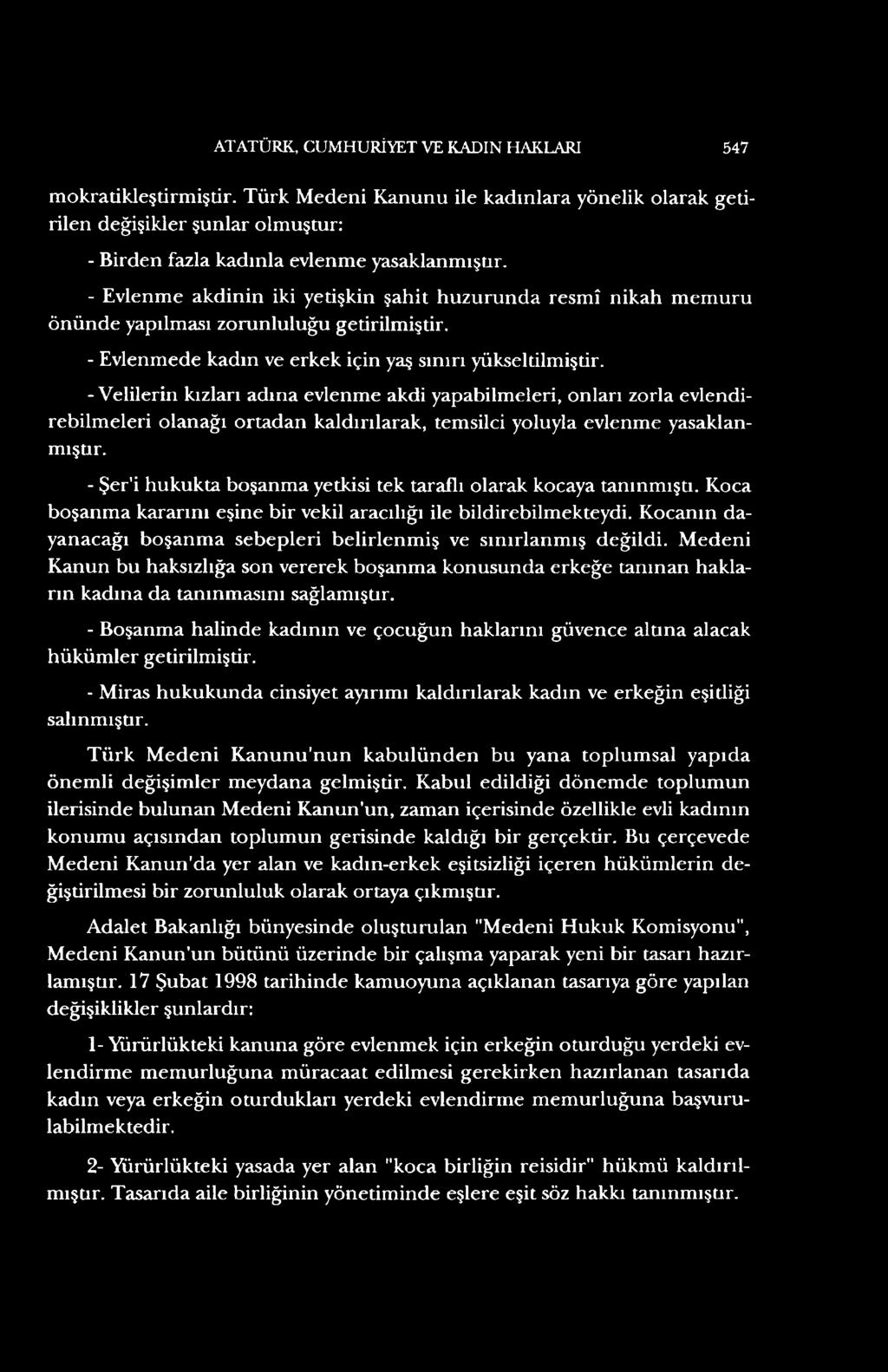 - Velilerin kızları adına evlenme akdi yapabilmeleri, onları zorla evlendirebilmeleri olanağı ortadan kaldırılarak, temsilci yoluyla evlenme yasaklanmışür.