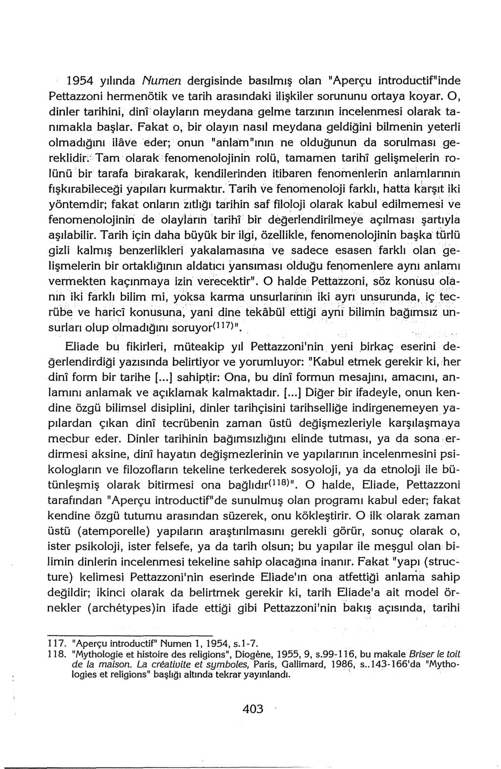 1954 yılında Numen dergisinde basılmış olan 11 Aperçu introductif 11 inde Pettazzoni hermenötik ve tarih arasındaki ilişkiler sorununu ortaya koyar.