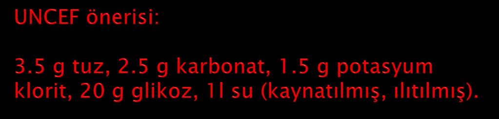 ORS-AST: (ağızdan sıvı tedavisi); 1 l kaynamış su 2/3 silme tatlı kaşığı tuz 1/2 tatlı