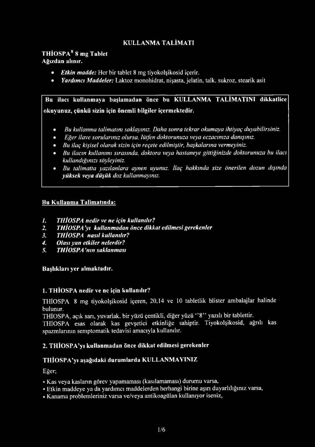 içermektedir. Bu kullanma talim atım saklayınız. D aha sonra tekrar okum aya ihtiyaç duyabilirsiniz. E ğer ilave sorularınız olursa, lütfen doktorunuza veya eczacınıza danışınız.