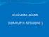 Doç.Dr. Yaşar SARI ESOGÜ Turizm Fakültesi-Eskişehir BİLGİSAYAR AĞLARI (COMPUTER NETWORKS)