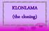 KLONLAMA (the cloning)