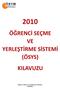 Yükseköðretime Geçiþ Sýnavý (YGS) Baþvuru Tarihleri : 18 Ocak - 12 Þubat 2010 Yükseköðretime Geçiþ Sýnavý (YGS) Tarihi, Saati ve Süresi