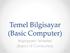 Temel Bilgisayar (Basic Computer) Bilgisayarın Temelleri (Basics of Computers)