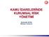 KAMU İDARELERİNDE KURUMSAL RİSK YÖNETİMİ. Burhanetin AKTAŞ Müsteşar Yardımcısı