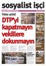 sosyalist isci DTP nin kaderi önceki Kürt partileri gibi olmamalý. AKP yi kapatmayan Anayasa Mahkemesi, DTP yi de kapatmamalý.