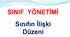 SINIF YÖNETİMİ Sınıfın İlişki Düzeni