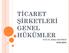 TİCARET ŞİRKETLERİ GENEL HÜKÜMLER