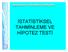 İSTATİSTİKSEL TAHMİNLEME VE HİPOTEZ TESTİ