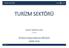 TURİZM SEKTÖRÜ TURİZM SEKTÖRÜ. DİLEK SARSIN KAYA Uzman İKTİSADİ ARAŞTIRMALAR BÖLÜMÜ MAYIS 2016