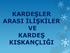 KARDEŞLER ARASI İLİŞKİLER VE KARDEŞ KISKANÇLIĞI