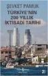 Türkiye nin 200 Yıllık İktisadi Tarihi Şevket Pamuk, İstanbul, Türkiye İş Bankası Kültür Yayınları, 5. bs., 2015, 388 sayfa, ISBN: