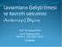 Kavramların Geliştirilmesi ve Kavram Gelişimini (Anlamayı) Ölçme. Prof. Dr. Alipaşa AYAS 3-11 Temmuz 2010 KİMYA-1, (ÇALIŞTAY 2010) Çanakkale