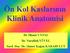 Ön Kol Kaslarının Klinik Anatomisi. Dr. İlknur UYSAL Dr. Nurullah YÜCEL Yard. Doç. Dr. Ahmet Kağan KARABULUT