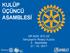 KULÜP ÜÇÜNCÜ ASAMBLESİ. UR BÖLGE Bahçeşehir Rotary Kulübü 3. Asamblesi 21 / 12 / 2017