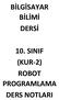 BİLGİSAYAR BİLİMİ DERSİ 10. SINIF (KUR-2) ROBOT PROGRAMLAMA DERS NOTLARI