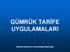 GÜMRÜK TARİFE UYGULAMALARI. İstanbul Gümrük ve Ticaret Bölge Müdürlüğü