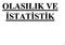 OLASILIK VE İSTATİSTİK